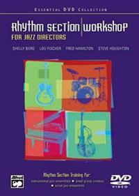 Rhythm Section Workshop for Jazz Directors: Rhythm Section Training for Instrumental Jazz Ensembles * Small Group Combos * Vocal Jazz Ensembles, DVD