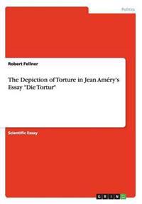 The Depiction of Torture in Jean Amery's Essay 