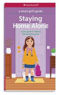 A Smart Girl's Guide: Staying Home Alone: A Girl's Guide to Feeling Safe and Having Fun