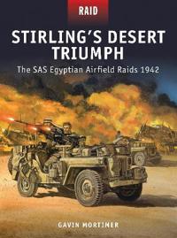 Stirling's Desert Triumph - the SAS Egyptian Airfield Raids 1942