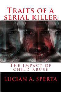 Traits of a Serial Killer: The Impact of Child Abuse