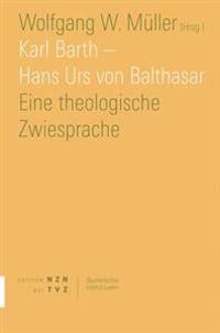Karl Barth - Hans Urs Von Balthasar: Eine Theologische Zwiesprache