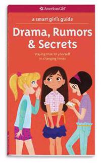 A Smart Girl's Guide: Drama, Rumors & Secrets: Staying True to Yourself in Changing Times