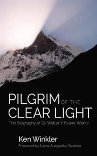 Pilgrim of the Clear Light: The Biography of Dr. Walter Evans-Wentz