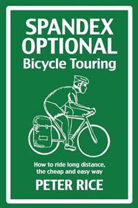 Spandex Optional: Long-Distance Bicycle Touring for Normal People