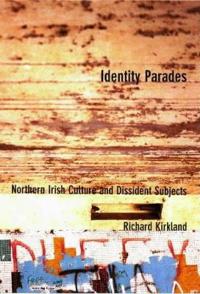 Identity Parades: Northern Irish Culture and Dissident Subjects