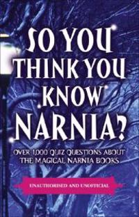 So You Think You Know Narnia?