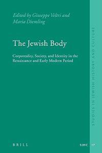 The Jewish Body: Corporeality, Society, and Identity in the Renaissance and Early Modern Period