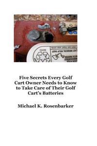 5 Secrets Every Golf Cart Owner Needs to Know to Take Care of Their Golf Cart's Batteries