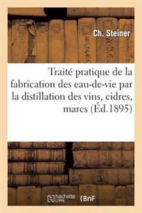 Traite Pratique de La Fabrication Des Eaux-de-Vie Par La Distillation Des Vins, Cidres, Marcs, Lies