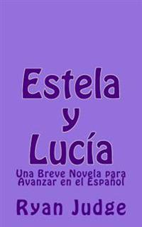 Estela y Lucia: Una Novela Para Avanzar En El Espanol