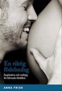 En riktig födelsedag - Inspiration och verktyg för blivande föräldrar