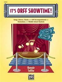 It's Orff Showtime!: Songs, Dances, Chants, and Orff Accompaniments for Elementary and Middle School Students