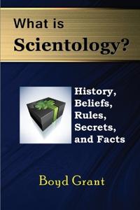 What Is Scientology?: History, Beliefs, Rules, Secrets and Facts