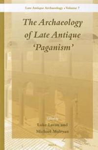 The Archaeology of Late Antique 'Paganism'