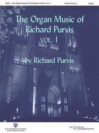 The Organ Music of Richard Purvis, Volume 1