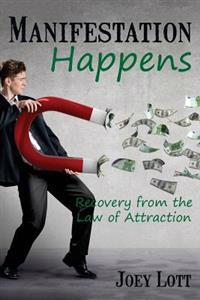 Manifestation Happens: Recovery from the Law of Attraction