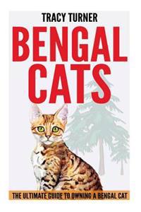 Bengal Cats: The Ultimate Guide to Owning a Bengal Cat