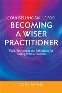 Counselling Skills for Becoming a Wiser Practitioner