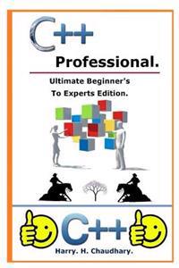 C++ Professional: : Ultimate Beginner's to Experts Edition.