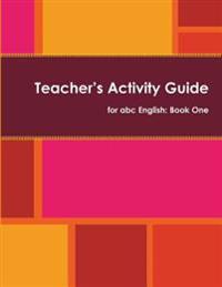 Teacher's Activity Guide for ABC English: Book One