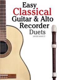 Easy Classical Guitar & Alto Recorder Duets: Featuring Music of Bach, Mozart, Beethoven, Wagner and Others. for Classical Guitar and Alto/Treble Recor
