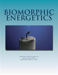 Biomorphic Energetics: The Only Healing System You Will Ever Need