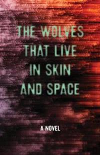 The Wolves That Live in Skin and Space