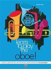 Learn to Play Oboe, Bk 2: A Carefully Graded Method That Develops Well-Rounded Musicianship