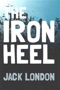 The Iron Heel: Original and Unabridged