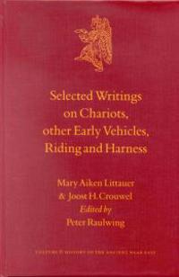 Selected Writings on Chariots and Other Early Vehicles, Riding and Harness