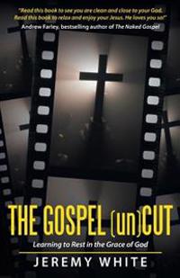 The Gospel Uncut: Learning to Rest in the Grace of God