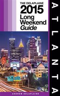 Atlanta - The Delaplaine 2015 Long Weekend Guide