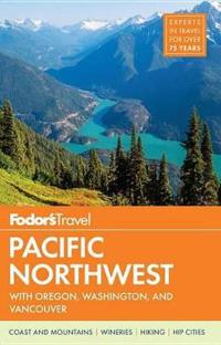Fodor's Pacific Northwest: With Oregon, Washington & Vancouver