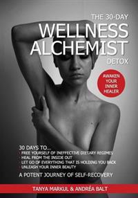 The 30-Day Wellness Alchemist Detox: Awaken Your Inner Healer