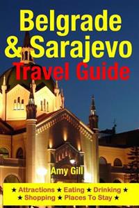 Belgrade & Sarajevo Travel Guide: Attractions, Eating, Drinking, Shopping & Places to Stay