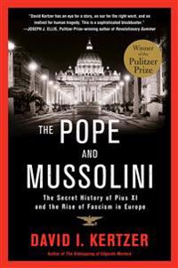 The Pope and Mussolini: The Secret History of Pius XI and the Rise of Fascism in Europe
