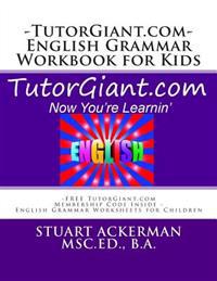 Tutorgiant.com - English Grammar Workbook for Kids: Free Tutorgiant.com Membership Code Inside - English Grammar Worksheets for Children - Improve Wri