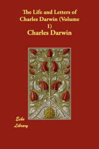 The Life and Letters of Charles Darwin 1