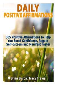 Daily Positive Affirmations: 365 Positive Affirmations to Help You Boost Confidence, Regain Self-Esteem and Manifest Faster