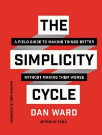 The Simplicity Cycle: A Field Guide to Making Things Better Without Making Them Worse