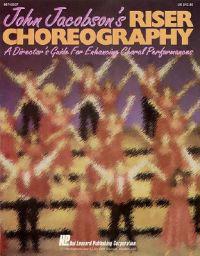 John Jacobson's Riser Choreography (a Director's Guide for Enhancing Choral Performances)