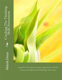 Cracking the Thinking Skills Assessment: A Guide to the Entrance Exam Required for Selected Courses at Oxford and Cambridge University