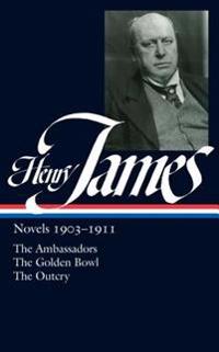 Henry James: Novels 1903-1911: The Ambassadors, the Golden Bowl, the Outcry