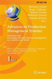 Advances in Production Management Systems: Innovative and Knowledge-Based Production Management in a Global-Local World
