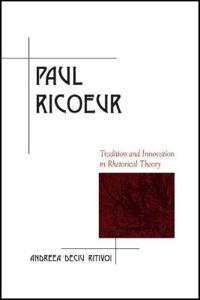 Paul Ricoeur: Tradition and Innovation in Rhetorical Theory