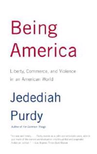 Being America: Liberty, Commerce, and Violence in an American World