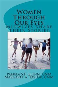 Women Through Our Eyes: Midwives Share Their Tales