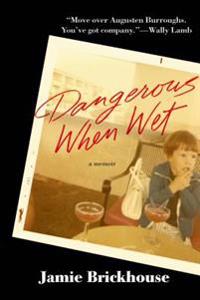 Dangerous When Wet: A Memoir