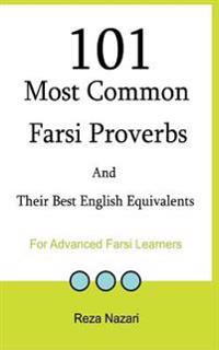 101 Most Common Farsi Proverbs and Their Best English Equivalents: For Advanced Farsi Learners